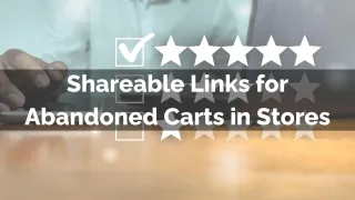 New Feature: Shareable Links for Abandoned Carts in Stores