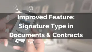 Improved Feature: Signature Type in Documents & Contracts