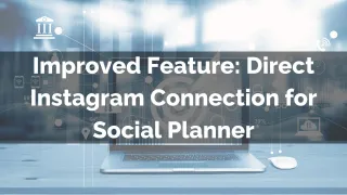 Improved Feature: Direct Instagram Connection for Social Planner