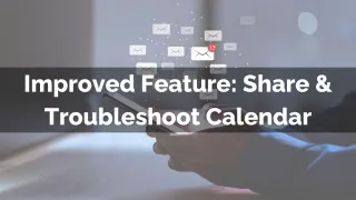 Improved Feature: Share & Troubleshoot Calendar

