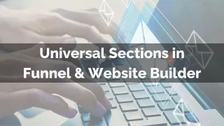 New Feature: Universal Sections in Funnel & Website Builder