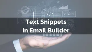 New Feature: Text Snippets in Email Builder