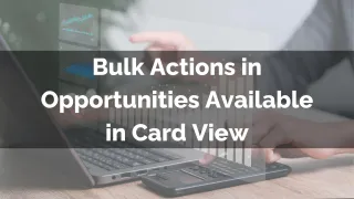 New Feature: Bulk Actions in Opportunities Available in Card View