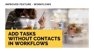 Improved Feature: Add Tasks Without Contacts in Workflows