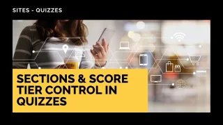 New Feature: Sections & Score Tier Control in Quizzes