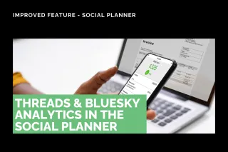 Improved Feature: Threads & Bluesky Analytics in the Social Planner