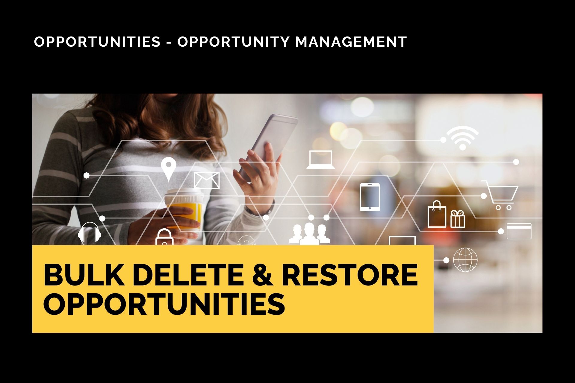 New Feature: Bulk Delete & Restore Opportunities