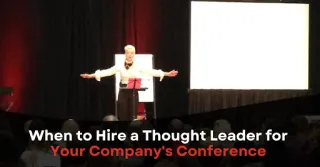 When to Hire a Thought Leader for Your Company's Conference