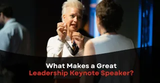 WHAT MAKES A GREAT LEADERSHIP KEYNOTE SPEAKER?