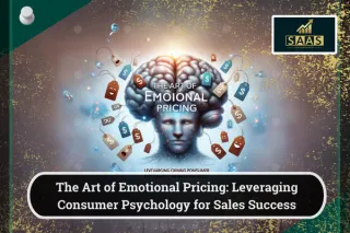 The Art of Emotional Pricing: Leveraging Consumer Psychology for Sales Success