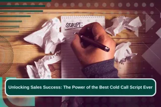 Unlocking Sales Success: The Power of the Best Cold Call Script Ever