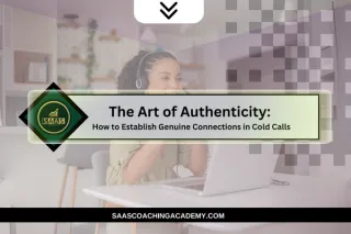The Art of Authenticity: How to Establish Genuine Connections in Cold Calls