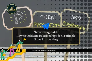 Networking Gold: How to Cultivate Relationships for Profitable Sales Prospecting