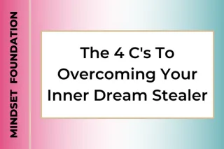 The 4 C's To Overcoming Your Inner Dream Stealer