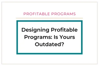 Designing Profitable Programs: Is Yours Outdated?