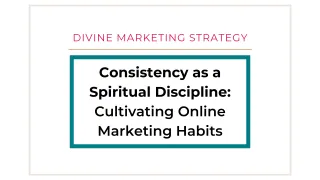 Consistency as a Spiritual Discipline: Cultivating Online Marketing Habits