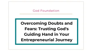 Overcoming Doubts and Fears: Trusting God's Guiding Hand in Your Entrepreneurial Journey



