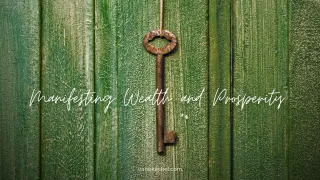 Keys to Manifesting Wealth and Prosperity