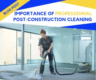 Professional Post-Construction Cleaning: Ensuring a Spotless Finish