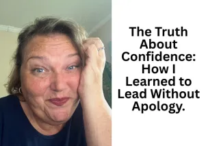 The Truth About Confidence: How I Learned to Lead Without Apology