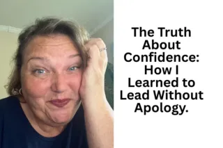 The Truth About Confidence: How I Learned to Lead Without Apology