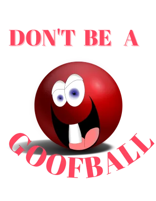 Don't Be a Goofball