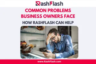 Common Problems Business Owners Face and How RashFlash Can Help