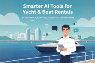 How Smart AI Tools Make Yacht & Boat Rental Businesses Faster, Friendlier, and More Booked
