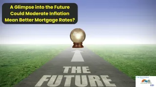A Glimpse into the Future: Could Moderate Inflation Mean Better Mortgage Rates?