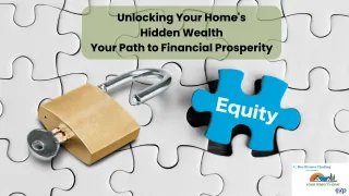 Unlocking Your Home's Hidden Wealth: Your Path to Financial Prosperity