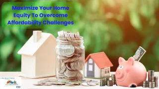 Maximize Your Home Equity to Overcome Affordability Challenges