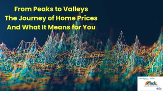 From Peaks to Valleys The Journey of Home Prices And What It Means To You