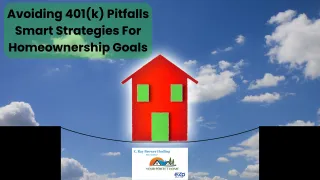 Avoiding 401(k) Pitfalls Smart Strategies For Homeownership Goals