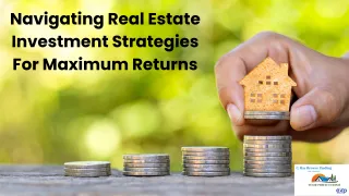 Navigating Real Estate Investment Strategies For Maximum Returns