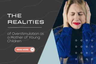 The Realities of Overstimulation as a Mother of Young Children
