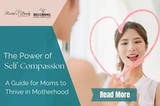 The Power of Self-Compassion: A Guide for Moms to Thrive in Motherhood
