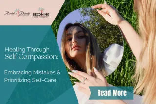 Healing Through Self-Compassion: Embracing Mistakes and Prioritizing Self-Care