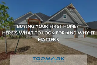 Buying Your First Home? Here’s What to Look for and Why It Matters