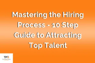 Mastering the Hiring Process - A 10-Step Guide to Attracting Top Talent