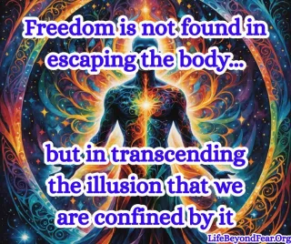 Escaping the Illusion: Embracing the Body as a Gateway to Freedom