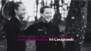 Pioneering A New Era In Women's Football Coaching: Ivi Casagrande