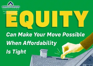 Equity Can Make Your Move Possible When Affordability Is Tight