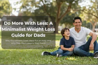 Do More With Less: A Minimalist Weight Loss Guide For Dads part 3