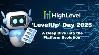 GoHighLevel 'LevelUp' Day 2025 — A Deep Dive into the Platform Evolution