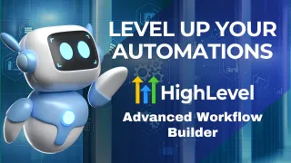 Level Up Your Automations: GoHighLevel's Advanced Workflow Builder