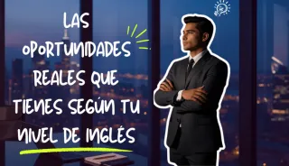 Las oportunidades reales que tienes según tu nivel de inglés