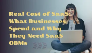 Real Cost of SaaS: What Businesses Spend and Why They Need SaaS OBMs