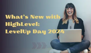 What's New with HighLevel: LevelUp Day 2024