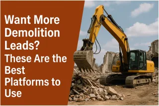 Want More Demolition Leads? These Are the Best Platforms to Use