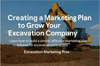 Creating a Marketing Plan to Grow Your Excavation Company